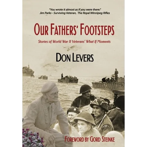 Our Fathers' Footsteps: Stories of World War 2 Veterans' "What If" Moments