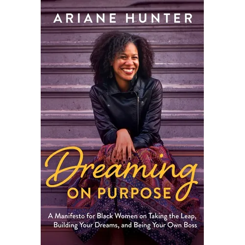 Dreaming On Purpose: A Manifesto for Black Women on Taking the Leap, Building Your Dreams, and Being Your Own Boss