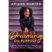 Dreaming On Purpose: A Manifesto for Black Women on Taking the Leap, Building Your Dreams, and Being Your Own Boss