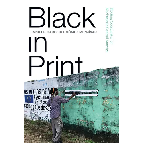Black in Print: Plotting the Coordinates of Blackness in Central America