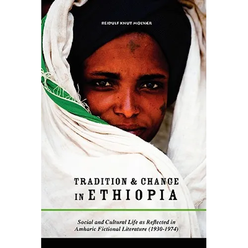 Tradition & Change in Ethiopia: Social and Cultural Life as Reflected in Amharic Fictional Literature (1930-1974)