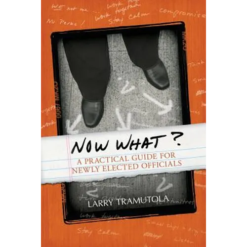 Now What?: A Practical Guide for Newly Elected Officials