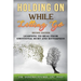 Holding On While Letting Go Revised Edition Learning to Heal From Emotional Hurt and Bitterness