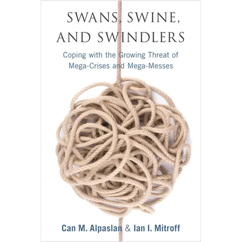 Swans, Swine, and Swindlers: Coping with the Growing Threat of Mega-Crises and Mega-Messes