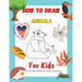 How To Draw Animals For Kids A Simple Step-by-Step Drawing: and Activity Book for Kids to Learn to Draw Cute Animals