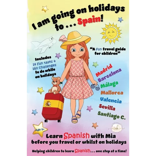 I am going on holidays to ... Spain!: A fun activity book and travel guide for children to learn Spanish with Mia, one step at a time.