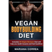 VEGAN BODYBUILDING Diet: Includes 50 Vegan Recipes that will help you build muscle and feel healthier