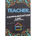Teacher Communication Log: Log all Student, Parent, Emergency Contact and Medical/Health Details 7 x 10 Inch 110 Pages