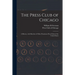 The Press Club of Chicago: a History, With Sketches of Other Prominent Press Clubs of the United States