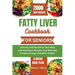 Fatty Liver Cookbook for Seniors: Detoxify and Revitalize Your Body with Nutritious Recipes That Will Help Increase Energy and Ignite Vitality