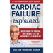 Cardiac Failure Explained: Understanding the Symptoms, Signs, Medical Tests, and Management of a Failing Heart