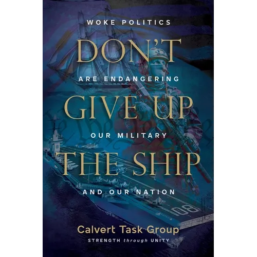 Don't Give Up the Ship: Woke Politics Are Endangering Our Military and Our Nation