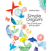 Simple Origami: Over 50 Pretty Paper Folding Projects