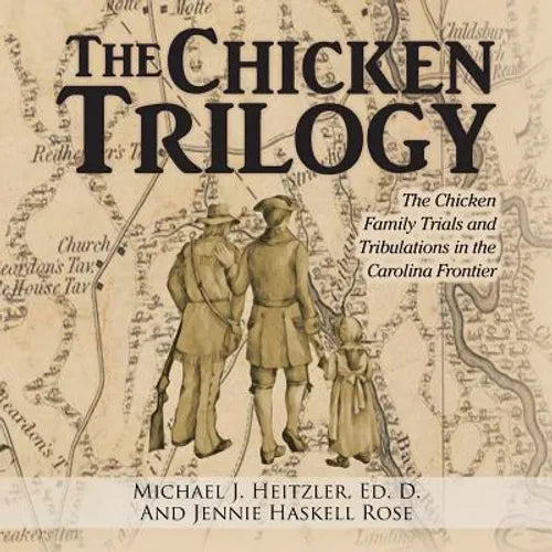 The Chicken Trilogy: The Chicken Family Trials and Tribulations in the Carolina Frontier