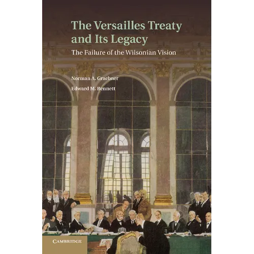 The Versailles Treaty and Its Legacy: The Failure of the Wilsonian Vision