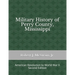 Military History of Perry County, Mississippi: American Revolution to World War II (Second Edition)