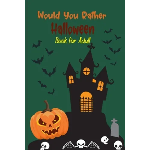 Would you rather Halloween Book For Adults: Fun Halloween Game Questions for Teens, Adults, Girls, Boys and Family, Fun Trick or Treat Spooky Scary Cr