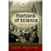 The Martians of Science: Five Physicists Who Changed the Twentieth Century