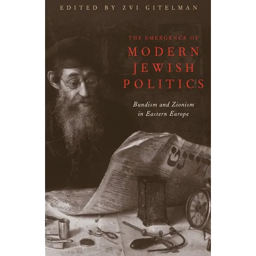 The Emergence of Modern Jewish Politics: Bundism and Zionism in Eastern Europe