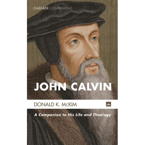 John Calvin: A Companion to His Life and Theology