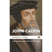 John Calvin: A Companion to His Life and Theology