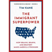 The Immigrant Superpower: How Brains, Brawn, and Bravery Make America Stronger
