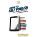 How To Self Publish: Your Step By Step Guide To Self Publishing