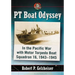 PT Boat Odyssey: In the Pacific War with Motor Torpedo Boat Squadron 16, 1943-1945