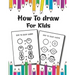 How to Draw for Kids: Easy and Fun Step-by-Step Drawing Guide for Kids Girls Boys And Toddlers