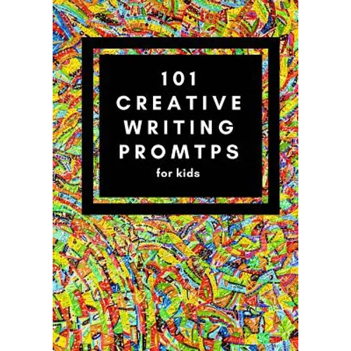 101 Creative Writing Prompts for Kids: Unlock your inner writer!