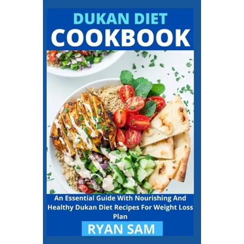 Dukan Diet Cookbook: An Essential Guide With Nourishing And Healthy Dukan Diet Recipes For Weight Loss Plan