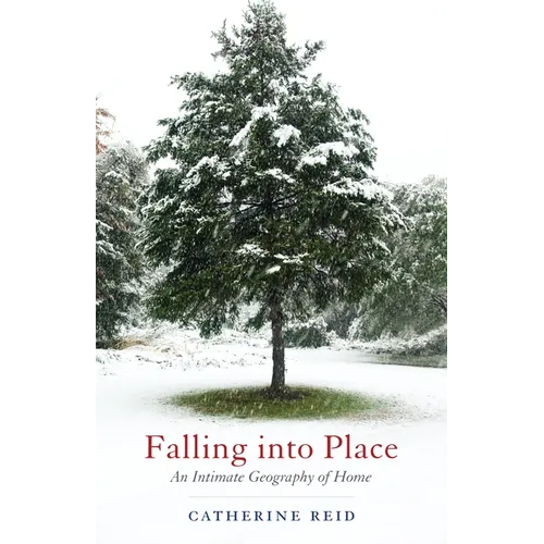 Falling Into Place: An Intimate Geography of Home