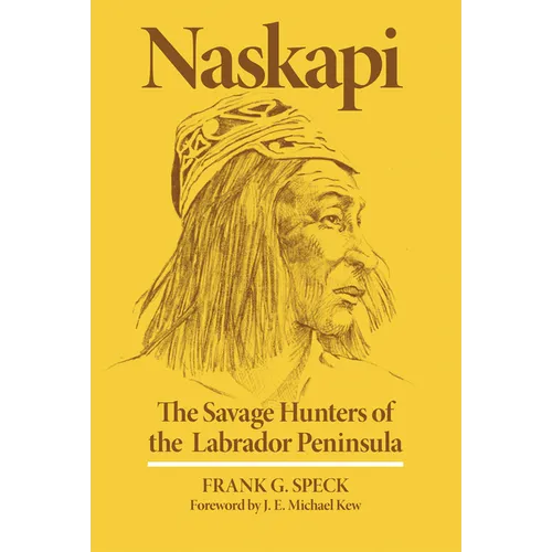 Naskapi: The Savage Hunters of the Labrador Peninsula Volume 10