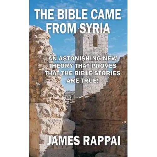 The Bible Came From Syria (Revised Edition)
