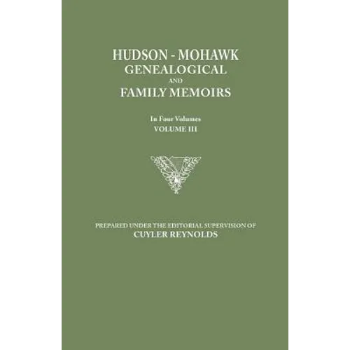 Hudson-Mohawk Genealogical and Family Memoirs. in Four Volumes. Volume III
