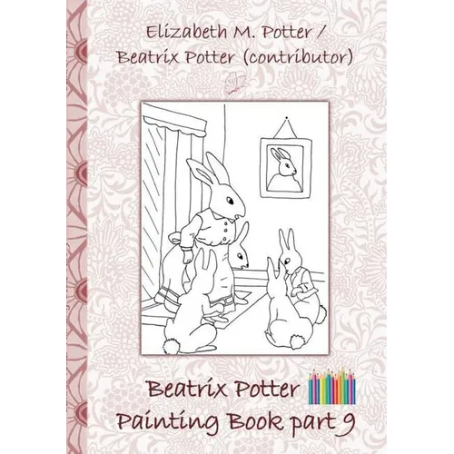 Beatrix Potter Painting Book Part 9 ( Peter Rabbit ): Colouring Book, coloring, crayons, coloured pencils colored, Children's books, children, adults,