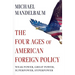 The Four Ages of American Foreign Policy: Weak Power, Great Power, Superpower, Hyperpower
