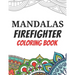 Mandalas Firefighter Coloring Book: Funny Saying Quotes Stress Relieving Mandala Designs Coloring Book for Firefighters Gift Idea