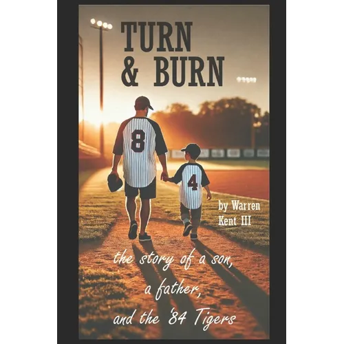 Turn & Burn: the story of a son, a father and the '84 Tigers