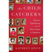 The Child Catchers: Rescue, Trafficking, and the New Gospel of Adoption