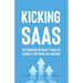 Kicking SaaS: 101 Founders on What it Takes to Launch a Software as a Service