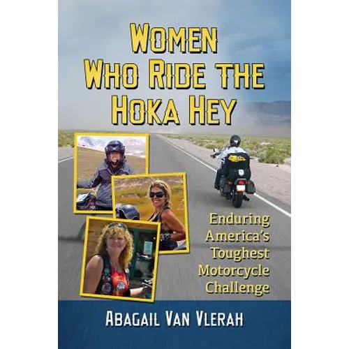 Women Who Ride the Hoka Hey: Enduring America's Toughest Motorcycle Challenge