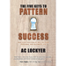 The Five Keys to Pattern Success: Replicate Success at Will in Your Personal and Business Life