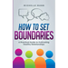 How To Set Boundaries: A Practical Guide to Cultivating Healthy Relationships