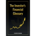 The Investor's Financial Glossary: A Comprehensive Stock Market Dictionary of 1000+ Stock Market Terms to Build Wealth and Master Investing