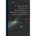A Treatise On Practical Astronomy as Applied to Geodesy And Navigation