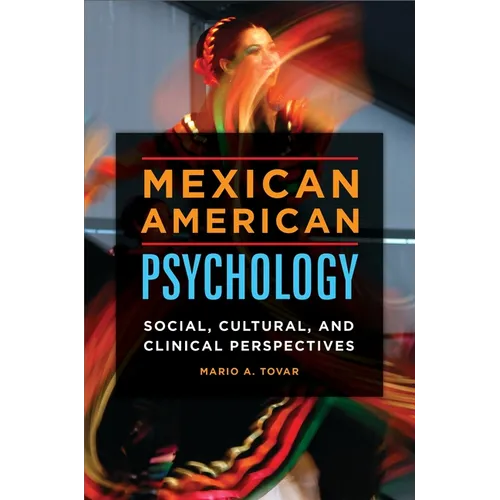 Mexican American Psychology: Social, Cultural, and Clinical Perspectives
