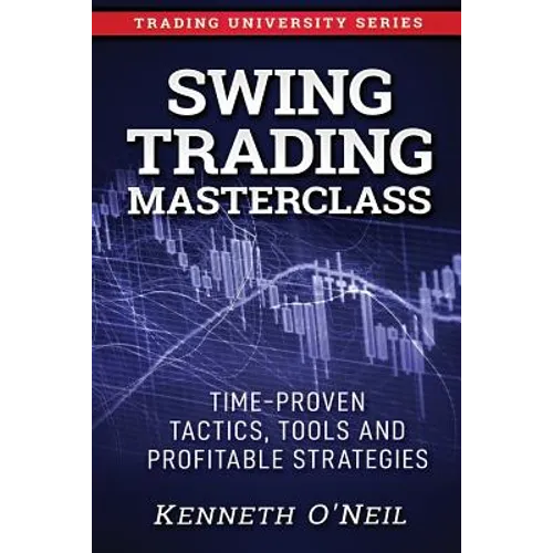 Swing Trading Masterclass: Time-Proven Tactics, Tools and Profitable Strategies