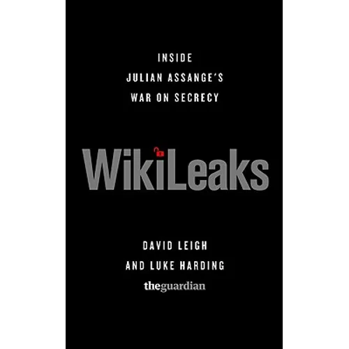 WikiLeaks: Inside Julian Assange's War on Secrecy