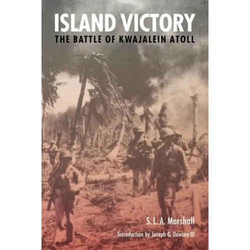 Island Victory: The Battle of Kwajalein Atoll